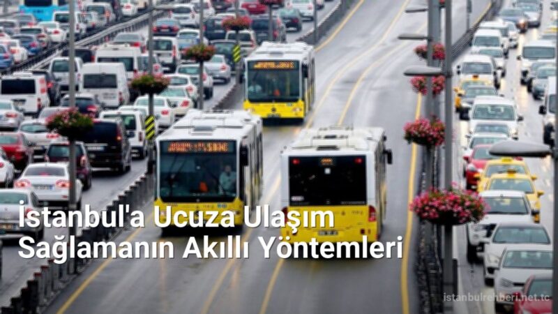 İstanbul'a Ucuza Ulaşım Sağlamanın Akıllı Yöntemleri - istanbulrehberi.net.tc