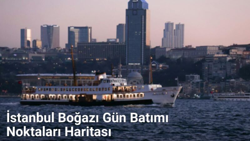 İstanbul Boğazı Gün Batımı Noktaları Haritası - istanbulrehberi.net.tc