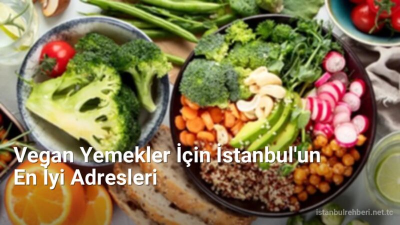 Vegan Yemekler İçin İstanbul'un En İyi Adresleri - istanbulrehberi.net.tc