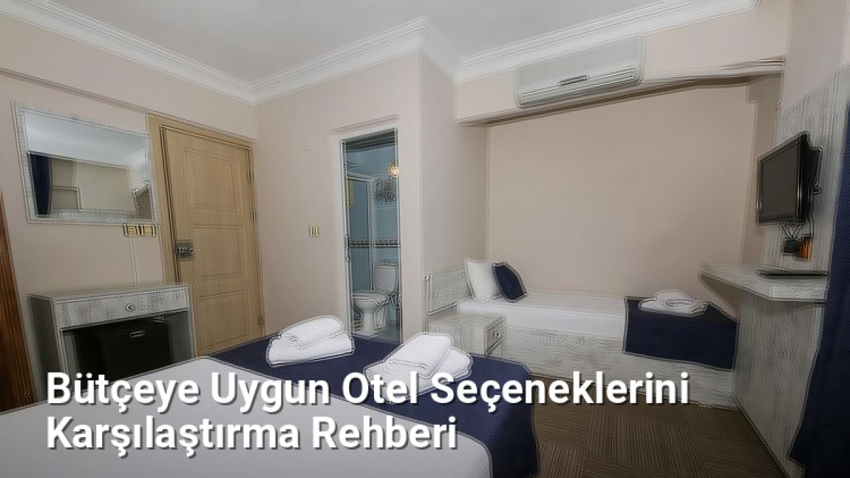 Bütçeye Uygun Otel Seçeneklerini Karşılaştırma Rehberi - istanbulrehberi.net.tc