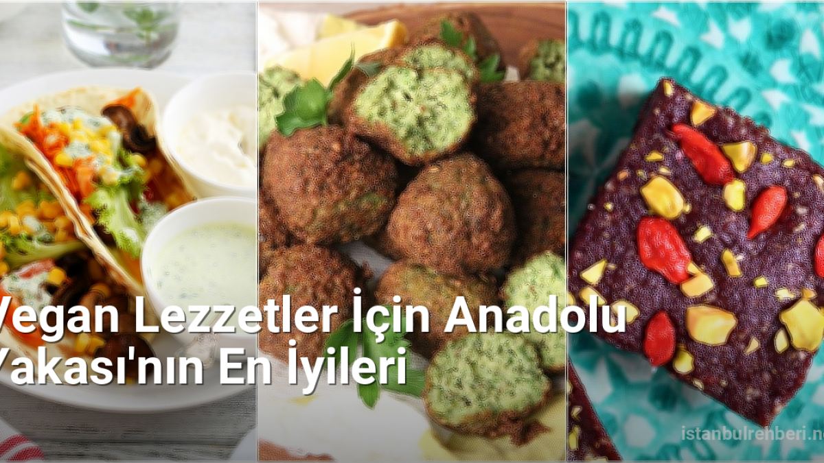 Vegan Lezzetler İçin Anadolu Yakası'nın En İyileri - istanbulrehberi.net.tc